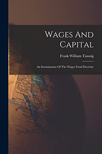 Beispielbild fr Wages And Capital: An Examination Of The Wages Fund Doctrine zum Verkauf von THE SAINT BOOKSTORE