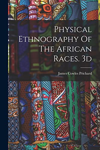 Stock image for Physical Ethnography Of The African Races. 3d; Edition 1837 for sale by GreatBookPrices
