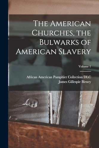 Stock image for The American Churches, the Bulwarks of American Slavery; Volume 1 for sale by PBShop.store US