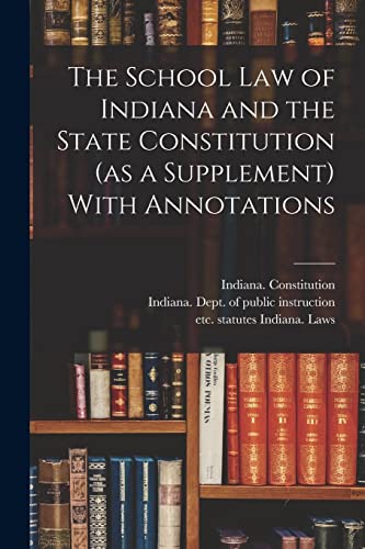 Stock image for The School Law of Indiana and the State Constitution (as a Supplement) With Annotations for sale by PBShop.store US