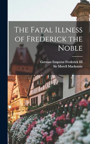 Beispielbild fr The Fatal Illness of Frederick the Noble zum Verkauf von THE SAINT BOOKSTORE