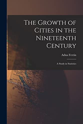 Beispielbild fr The Growth of Cities in the Nineteenth Century; a Study in Statistics zum Verkauf von THE SAINT BOOKSTORE