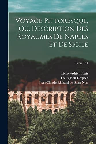 Beispielbild fr Voyage pittoresque, ou, Description des royaumes de Naples et de Sicile; Tome 1A1 zum Verkauf von PBShop.store US