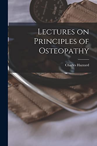 Stock image for Lectures on Principles of Osteopathy for sale by GreatBookPrices