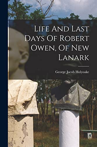 Imagen de archivo de Life And Last Days Of Robert Owen, Of New Lanark a la venta por GreatBookPrices