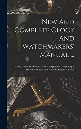 Stock image for New And Complete Clock And Watchmakers' Manual . for sale by PBShop.store US