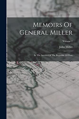 9781017818178: Memoirs Of General Miller: In The Service Of The Republic Of Peru; Volume 2