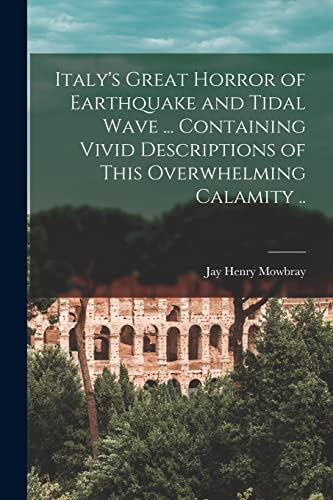 Stock image for Italy's Great Horror of Earthquake and Tidal Wave . Containing Vivid Descriptions of This Overwhelming Calamity . for sale by PBShop.store US