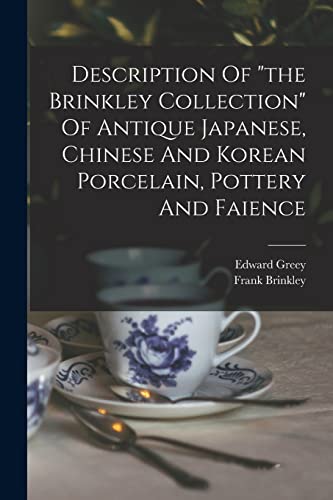 Beispielbild fr Description Of "the Brinkley Collection" Of Antique Japanese, Chinese And Korean Porcelain, Pottery And Faience zum Verkauf von GreatBookPrices