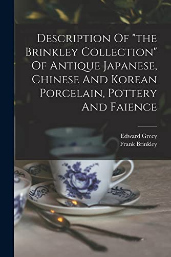 Stock image for Description Of "the Brinkley Collection" Of Antique Japanese, Chinese And Korean Porcelain, Pottery And Faience for sale by GreatBookPrices