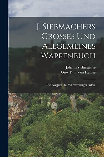 Stock image for J. Siebmachers grosses und allgemeines Wappenbuch: Die Wappen des Wurttemberger Adels. for sale by THE SAINT BOOKSTORE