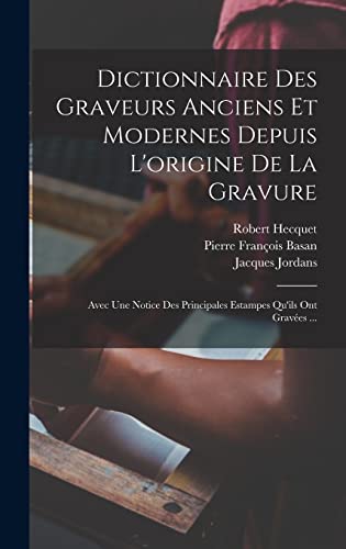 Imagen de archivo de Dictionnaire Des Graveurs Anciens Et Modernes Depuis L'origine De La Gravure: Avec Une Notice Des Principales Estampes Qu'ils Ont Gravees . a la venta por THE SAINT BOOKSTORE