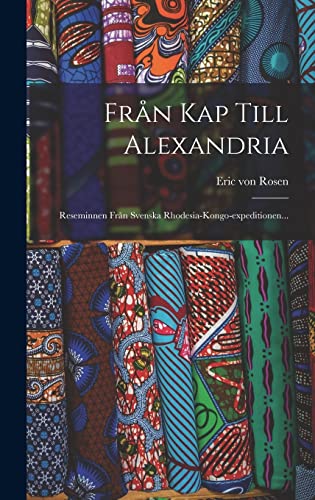 Stock image for Fran Kap Till Alexandria: Reseminnen Fran Svenska Rhodesia-kongo-expeditionen. for sale by THE SAINT BOOKSTORE