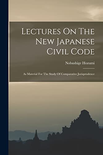 Beispielbild fr Lectures On The New Japanese Civil Code: As Material For The Study Of Comparative Jurisprudence zum Verkauf von GreatBookPrices