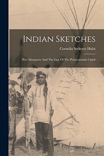 Stock image for Indian Sketches: Pere Marquette And The Last Of The Pottawatomie Chiefs for sale by THE SAINT BOOKSTORE