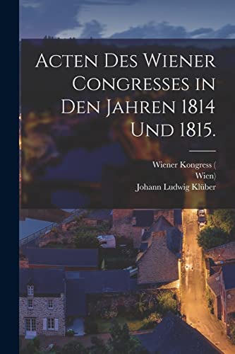 Stock image for Acten des Wiener Congresses in den Jahren 1814 und 1815. for sale by PBShop.store US