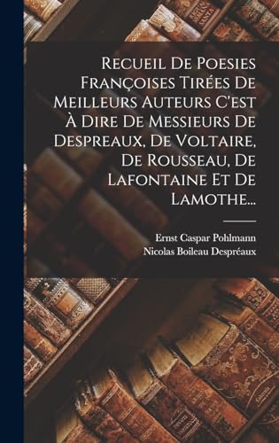 Stock image for Recueil De Poesies Francoises Tirees De Meilleurs Auteurs C'est A Dire De Messieurs De Despreaux, De Voltaire, De Rousseau, De Lafontaine Et De Lamothe. for sale by THE SAINT BOOKSTORE