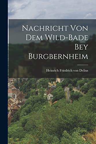 9781017825633: Nachricht von dem Wild-Bade bey Burgbernheim (German Edition)