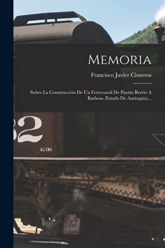 Imagen de archivo de MEMORIA. SOBRE LA CONSTRUCCIN DE UN FERROCARRIL DE PUERTO BERRIO A BARBOSA (ESTADO DE ANTIOQUA). a la venta por KALAMO LIBROS, S.L.