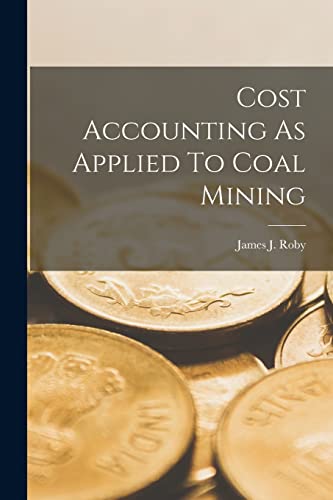 Imagen de archivo de Cost Accounting As Applied To Coal Mining a la venta por THE SAINT BOOKSTORE