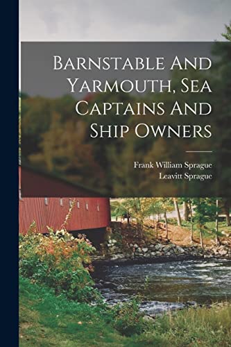 Imagen de archivo de Barnstable And Yarmouth, Sea Captains And Ship Owners a la venta por GreatBookPrices