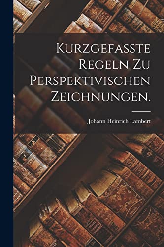 Imagen de archivo de Kurzgefasste Regeln zu perspektivischen Zeichnungen. a la venta por THE SAINT BOOKSTORE