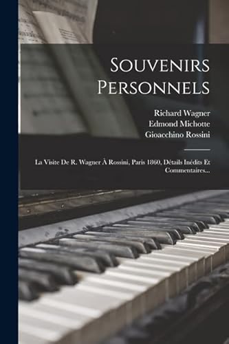Stock image for Souvenirs Personnels: La Visite De R. Wagner  Rossini, Paris 1860, Dtails Indits Et Commentaires. (French Edition) for sale by Book Deals