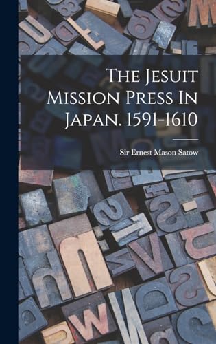 Imagen de archivo de The Jesuit Mission Press In Japan. 1591-1610 a la venta por PBShop.store US