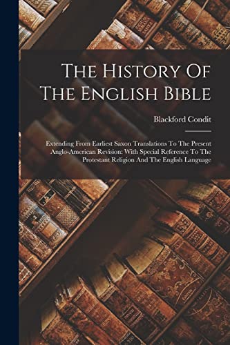 Stock image for The History Of The English Bible: Extending From Earliest Saxon Translations To The Present Anglo-american Revision: With Special Reference To The Pro for sale by Chiron Media