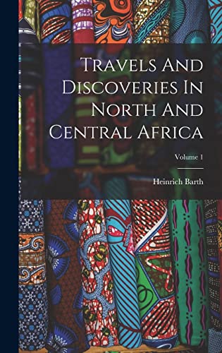 Beispielbild fr Travels And Discoveries In North And Central Africa; Volume 1 zum Verkauf von GreatBookPrices