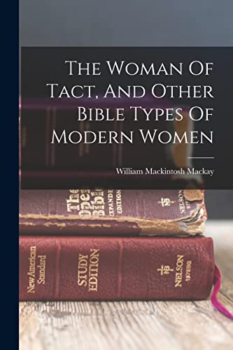 Stock image for The Woman Of Tact, And Other Bible Types Of Modern Women for sale by GreatBookPrices