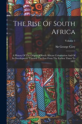 Beispielbild fr The Rise Of South Africa: A History Of The Origin Of South African Colonisation And Of Its Development Towards The East From The Earliest Times To 185 zum Verkauf von Chiron Media