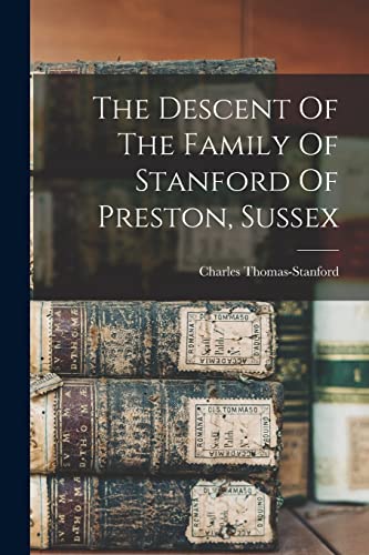 Stock image for The Descent Of The Family Of Stanford Of Preston, Sussex for sale by THE SAINT BOOKSTORE
