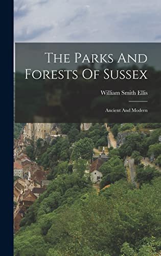 Imagen de archivo de The Parks And Forests Of Sussex: Ancient And Modern a la venta por THE SAINT BOOKSTORE