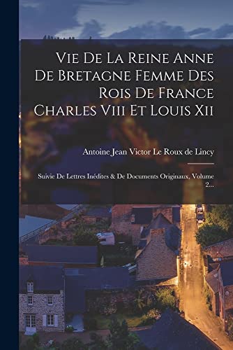 Imagen de archivo de Vie De La Reine Anne De Bretagne Femme Des Rois De France Charles Viii Et Louis Xii a la venta por PBShop.store US