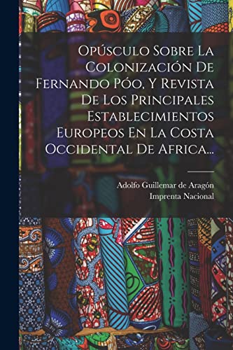 9781017844177: Opsculo Sobre La Colonizacin De Fernando Po, Y Revista De Los Principales Establecimientos Europeos En La Costa Occidental De Africa...