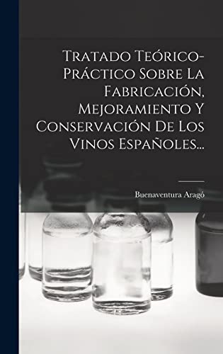 Beispielbild fr Tratado Teorico-practico Sobre La Fabricacion, Mejoramiento Y Conservacion De Los Vinos Espanoles. zum Verkauf von THE SAINT BOOKSTORE