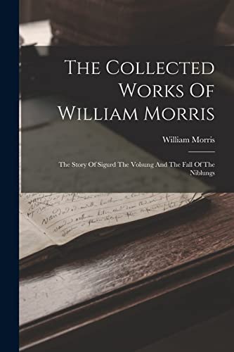 Beispielbild fr The Collected Works Of William Morris: The Story Of Sigurd The Volsung And The Fall Of The Niblungs zum Verkauf von GreatBookPrices