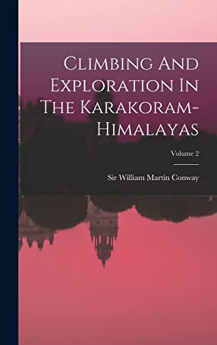 Imagen de archivo de Climbing And Exploration In The Karakoram-himalayas; Volume 2 a la venta por PBShop.store US