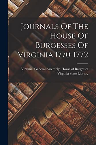 Stock image for Journals Of The House Of Burgesses Of Virginia 1770-1772 for sale by PBShop.store US