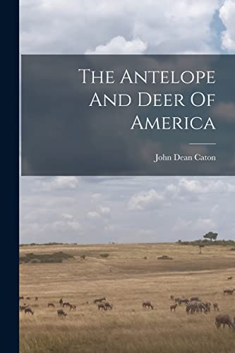 Stock image for The Antelope And Deer Of America for sale by GF Books, Inc.