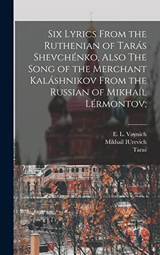 Imagen de archivo de Six Lyrics From the Ruthenian of Tars Shevchnko, Also The Song of the Merchant Kalshnikov From the Russian of Mikhal Lrmontov; a la venta por GreatBookPrices