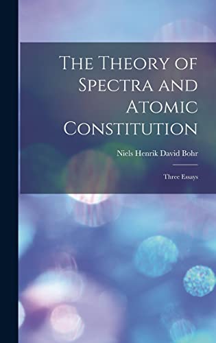 Beispielbild fr The Theory of Spectra and Atomic Constitution; Three Essays zum Verkauf von THE SAINT BOOKSTORE