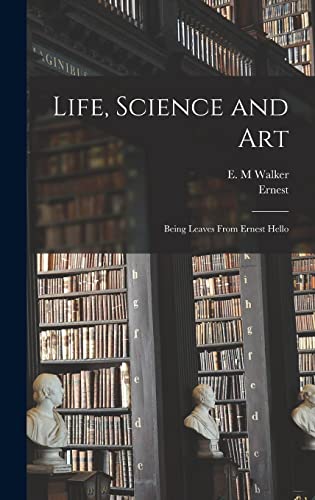 Beispielbild fr Life, Science and Art: Being Leaves From Ernest Hello zum Verkauf von THE SAINT BOOKSTORE