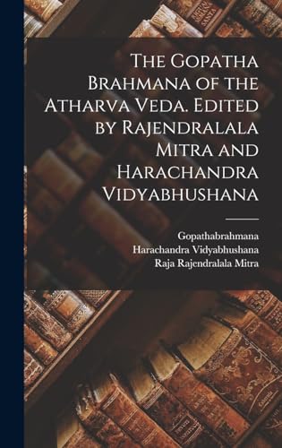 Stock image for The Gopatha Brahmana of the Atharva Veda. Edited by Rajendralala Mitra and Harachandra Vidyabhushana for sale by PBShop.store US