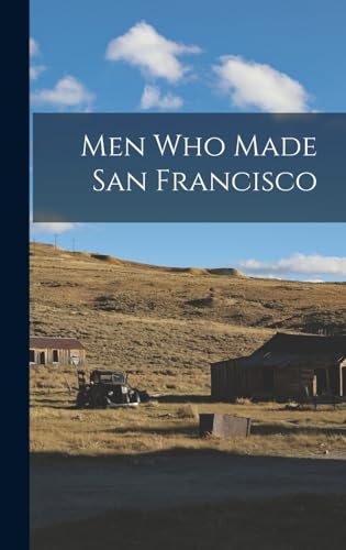 Stock image for Men Who Made San Francisco for sale by PBShop.store US