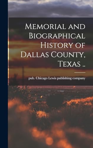 Stock image for Memorial and Biographical History of Dallas County, Texas . for sale by GreatBookPrices