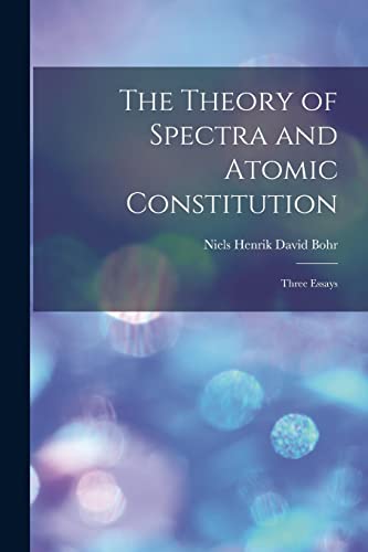 Beispielbild fr The Theory of Spectra and Atomic Constitution; Three Essays zum Verkauf von THE SAINT BOOKSTORE