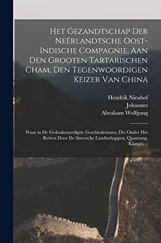 9781017856873: Het gezandtschap der Neêrlandtsche Oost-Indische Compagnie, aan den grooten Tartarischen Cham, den tegenwoordigen keizer van China: Waar in de ... Quantung, Kiangsi, ... (Dutch Edition)