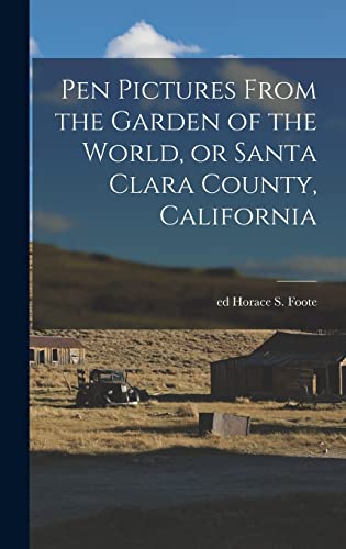 Stock image for Pen Pictures From the Garden of the World, or Santa Clara County, California for sale by THE SAINT BOOKSTORE